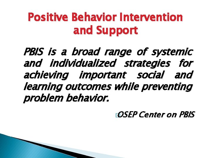 Positive Behavior Intervention and Support PBIS is a broad range of systemic and individualized