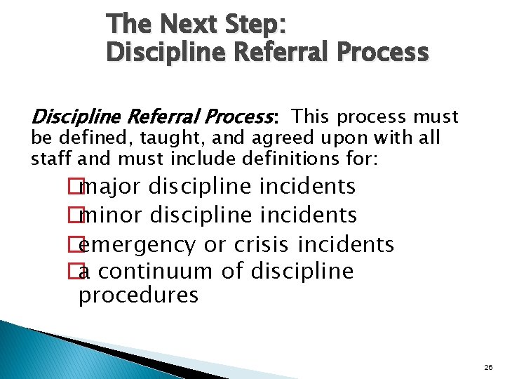The Next Step: Discipline Referral Process: This process must be defined, taught, and agreed