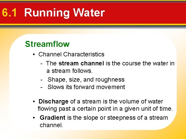 6. 1 Running Water Streamflow • Channel Characteristics - The stream channel is the