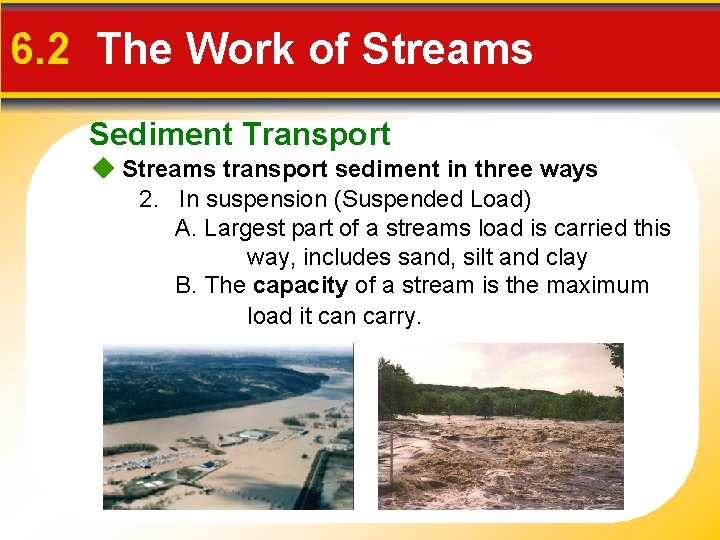 6. 2 The Work of Streams Sediment Transport Streams transport sediment in three ways
