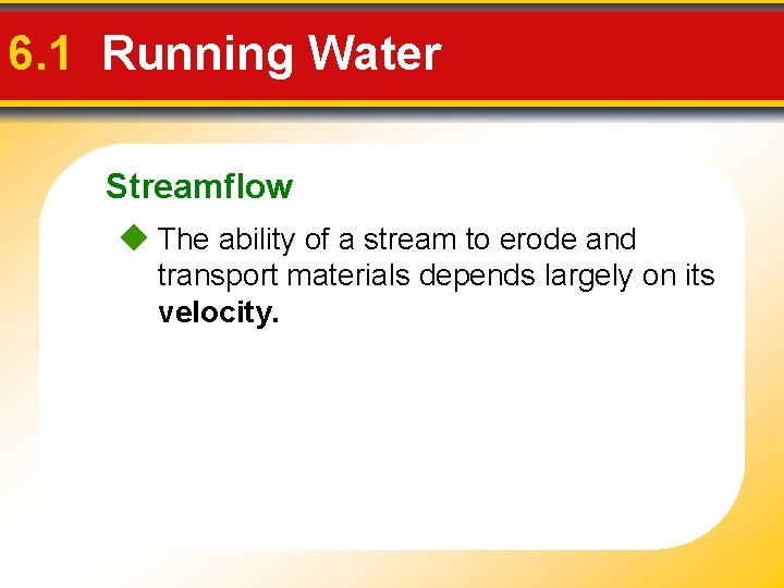 6. 1 Running Water Streamflow The ability of a stream to erode and transport
