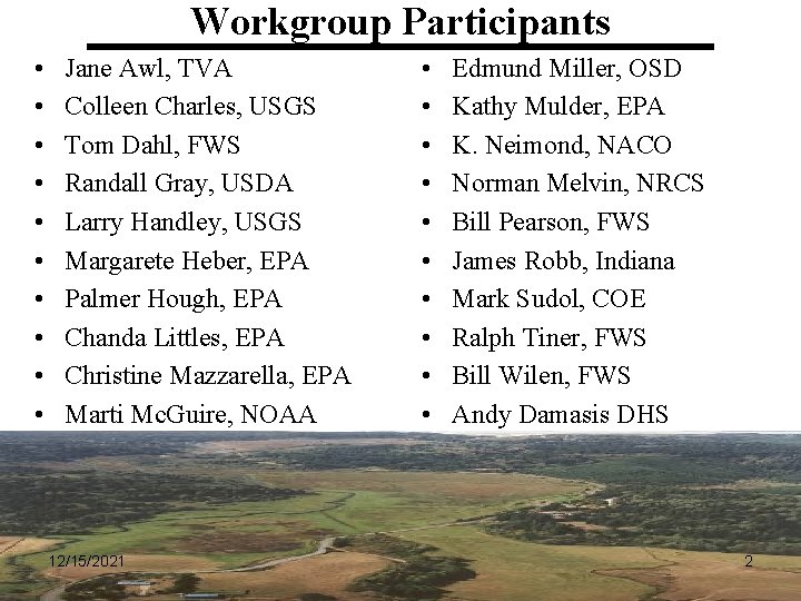 Workgroup Participants • • • Jane Awl, TVA Colleen Charles, USGS Tom Dahl, FWS