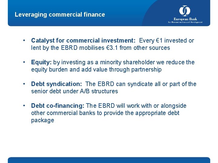 Leveraging commercial finance • Catalyst for commercial investment: Every € 1 invested or lent