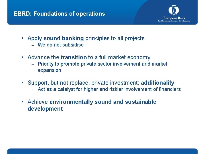 EBRD: Foundations of operations • Apply sound banking principles to all projects – We