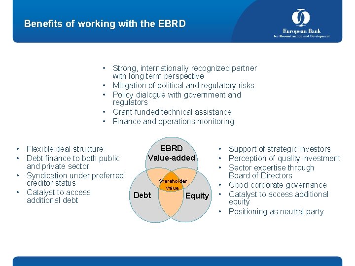 Benefits of working with the EBRD • Strong, internationally recognized partner with long term