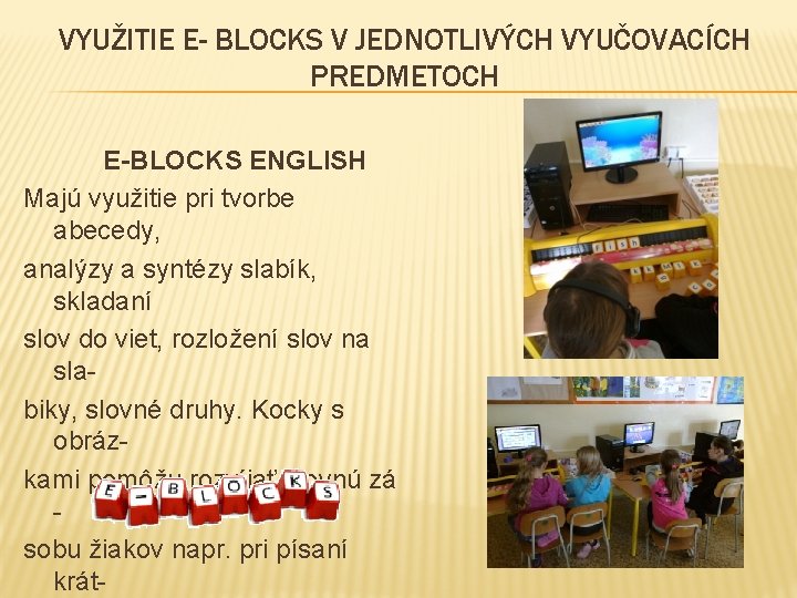 VYUŽITIE E- BLOCKS V JEDNOTLIVÝCH VYUČOVACÍCH PREDMETOCH E-BLOCKS ENGLISH Majú využitie pri tvorbe abecedy,