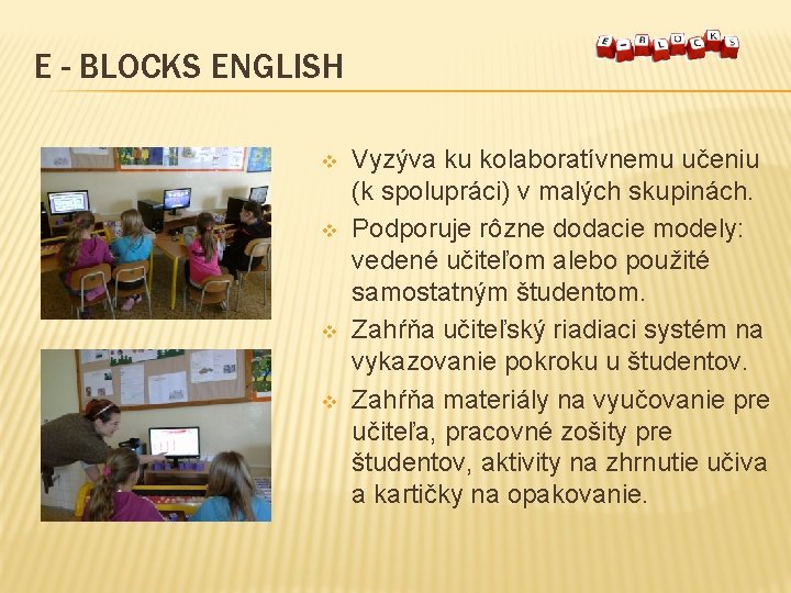 E - BLOCKS ENGLISH v v Vyzýva ku kolaboratívnemu učeniu (k spolupráci) v malých