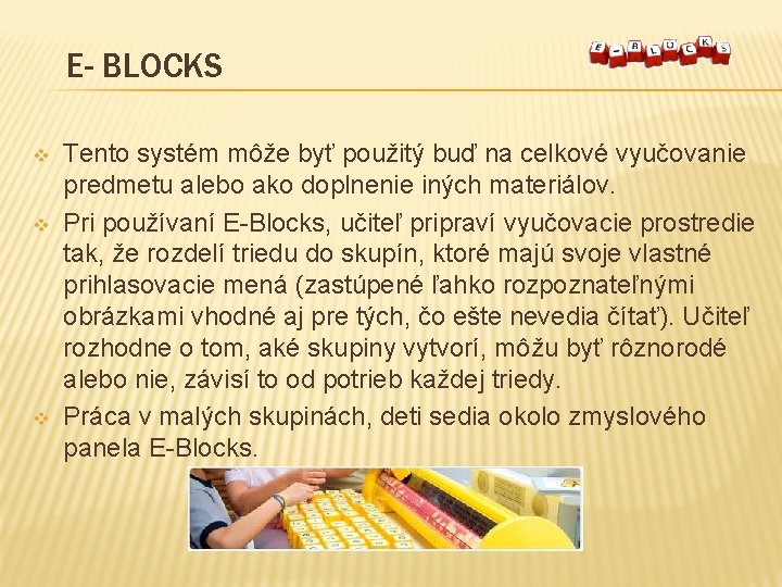 E- BLOCKS v v v Tento systém môže byť použitý buď na celkové vyučovanie