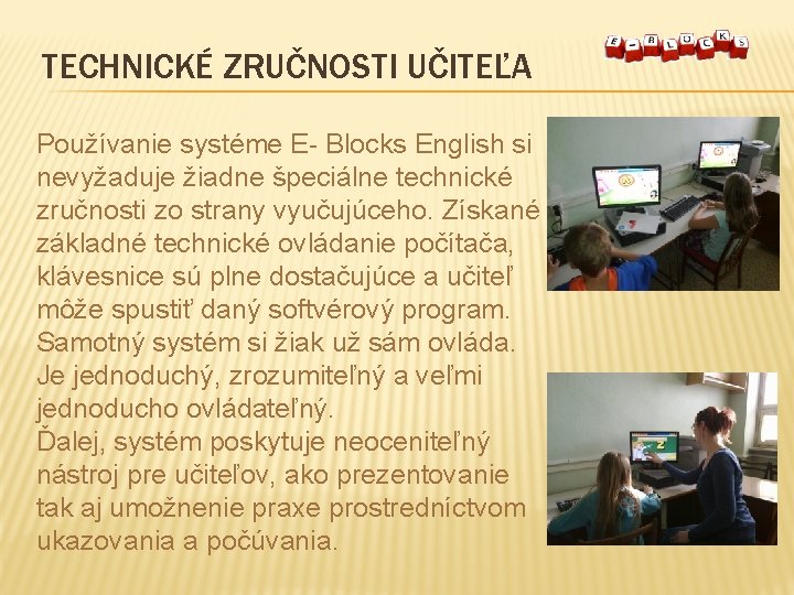 TECHNICKÉ ZRUČNOSTI UČITEĽA Používanie systéme E- Blocks English si nevyžaduje žiadne špeciálne technické zručnosti
