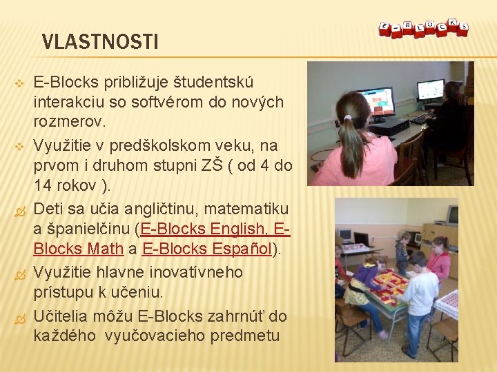 VLASTNOSTI v v E-Blocks približuje študentskú interakciu so softvérom do nových rozmerov. Využitie v