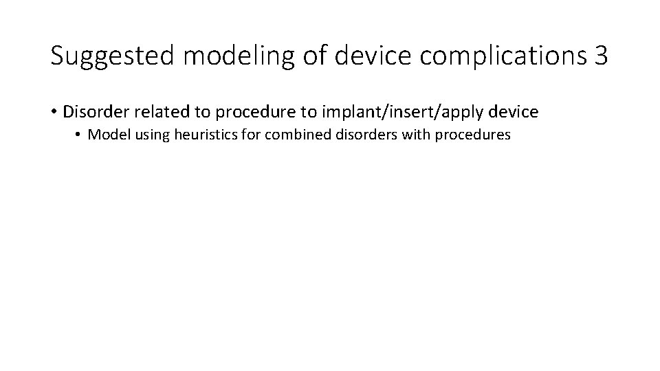 Suggested modeling of device complications 3 • Disorder related to procedure to implant/insert/apply device