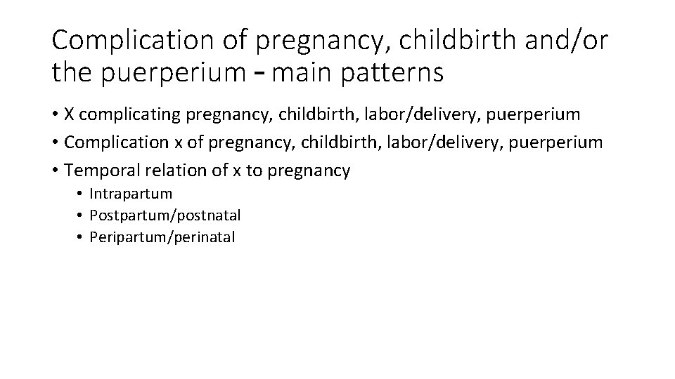Complication of pregnancy, childbirth and/or the puerperium – main patterns • X complicating pregnancy,