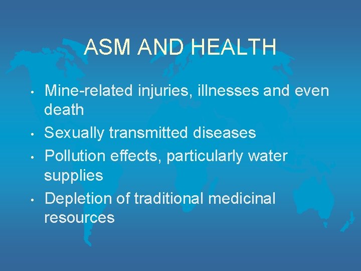 ASM AND HEALTH • • Mine-related injuries, illnesses and even death Sexually transmitted diseases