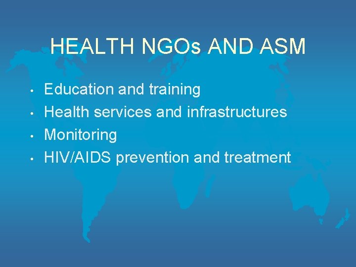 HEALTH NGOs AND ASM • • Education and training Health services and infrastructures Monitoring
