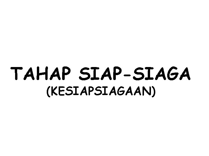 TAHAP SIAP-SIAGA (KESIAPSIAGAAN) 