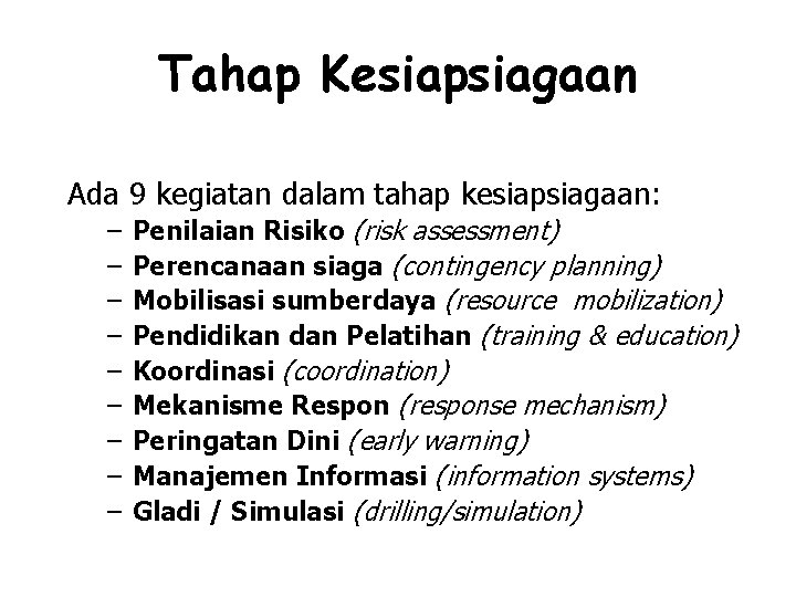 Tahap Kesiapsiagaan Ada 9 kegiatan dalam tahap kesiapsiagaan: – – – – – Penilaian