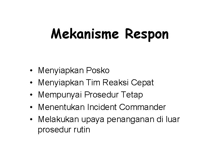 Mekanisme Respon • • • Menyiapkan Posko Menyiapkan Tim Reaksi Cepat Mempunyai Prosedur Tetap