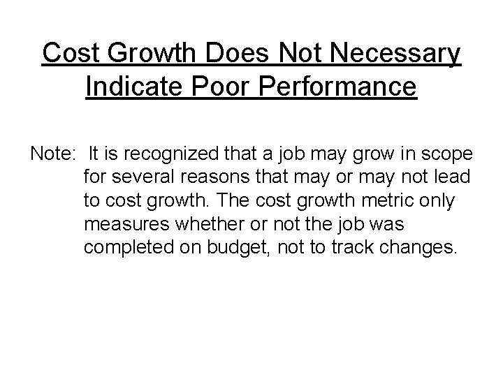 Cost Growth Does Not Necessary Indicate Poor Performance Note: It is recognized that a