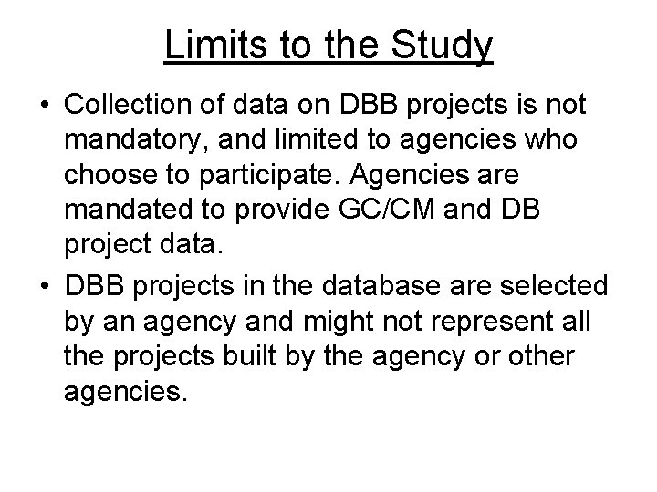 Limits to the Study • Collection of data on DBB projects is not mandatory,