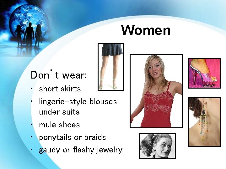 Women Don’t wear: • short skirts • lingerie-style blouses under suits • mule shoes