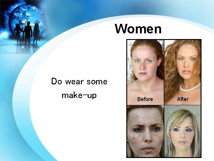 Women Do wear some make-up Before After 