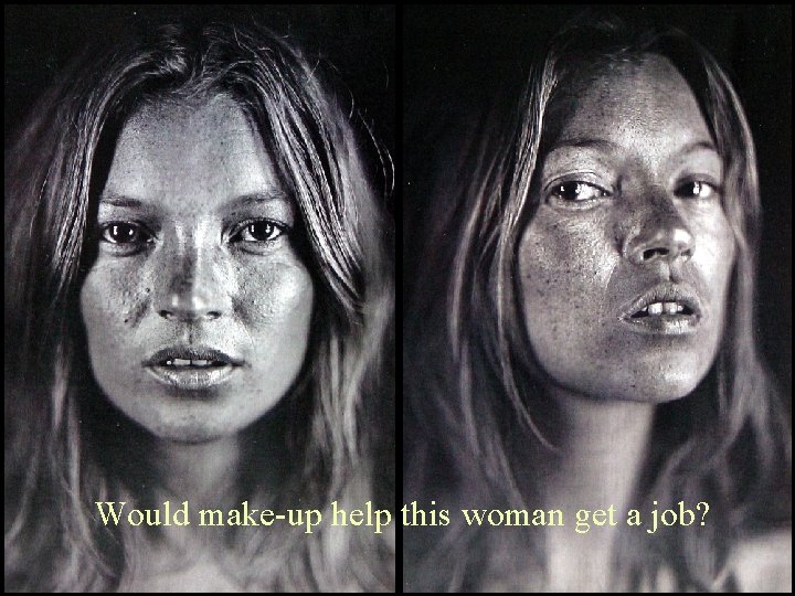 Would make-up help this woman get a job? 