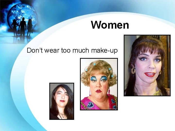 Women Don’t wear too much make-up 