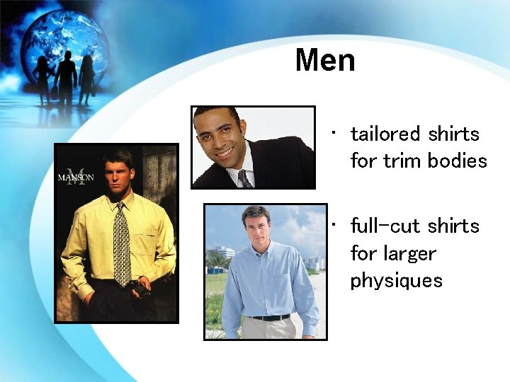 Men • tailored shirts for trim bodies • full-cut shirts for larger physiques 