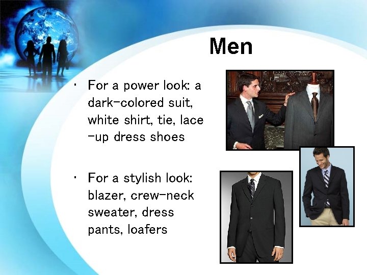 Men • For a power look: a dark-colored suit, white shirt, tie, lace -up