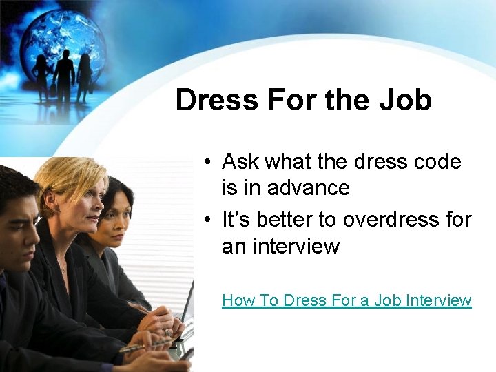 Dress For the Job • Ask what the dress code is in advance •