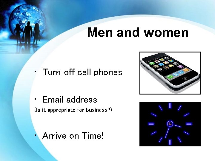 Men and women • Turn off cell phones • Email address (Is it appropriate