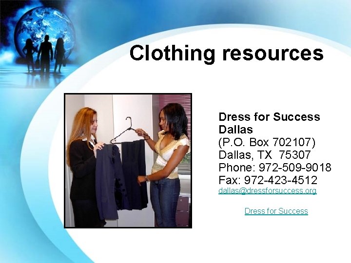 Clothing resources Dress for Success Dallas (P. O. Box 702107) Dallas, TX 75307 Phone: