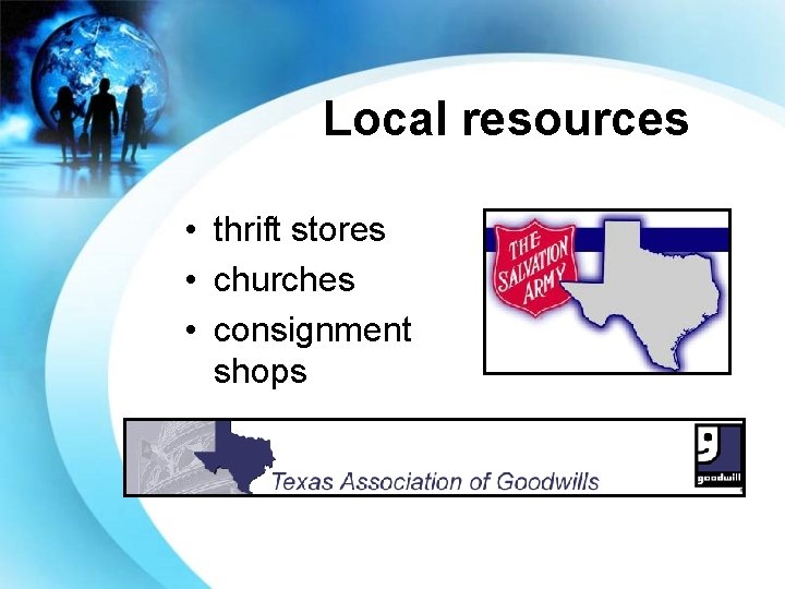 Local resources • thrift stores • churches • consignment shops 