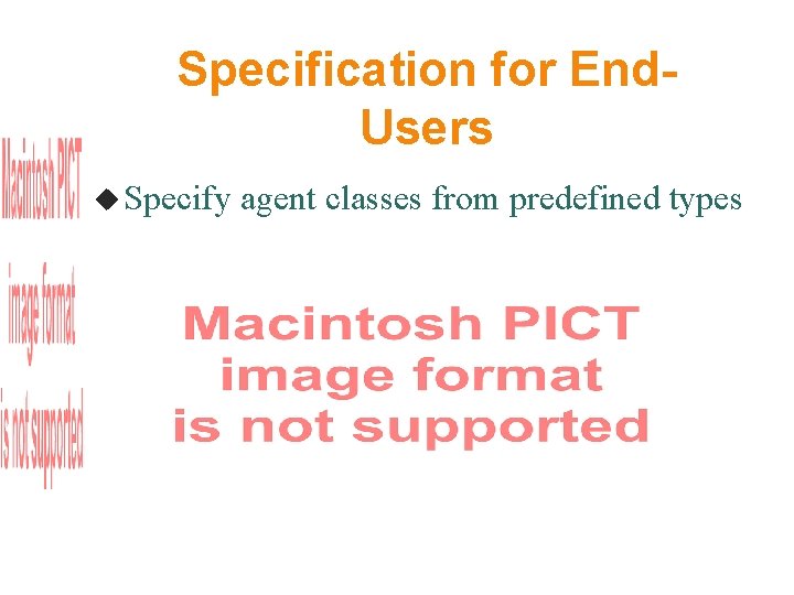 Specification for End. Users Specify agent classes from predefined types 