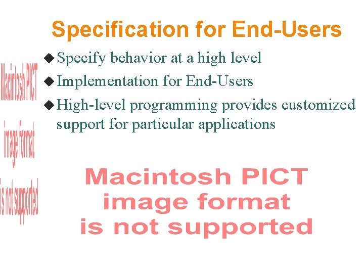 Specification for End-Users Specify behavior at a high level Implementation for End-Users High-level programming