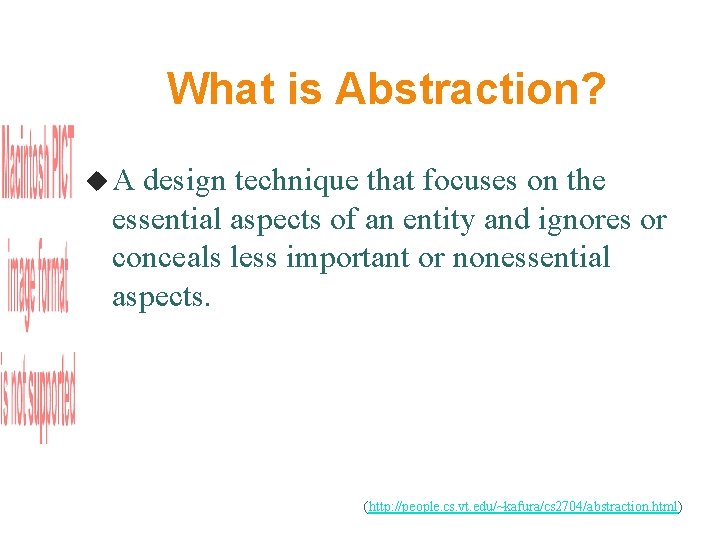 What is Abstraction? A design technique that focuses on the essential aspects of an