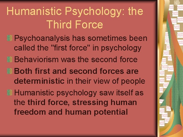 Humanistic Psychology: the Third Force Psychoanalysis has sometimes been called the "first force" in