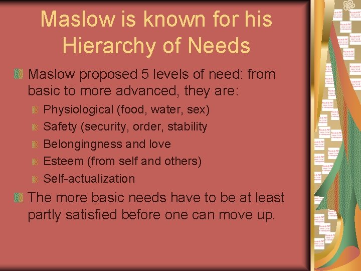 Maslow is known for his Hierarchy of Needs Maslow proposed 5 levels of need: