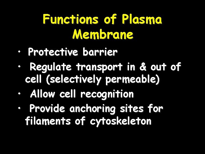 Functions of Plasma Membrane • Protective barrier • Regulate transport in & out of