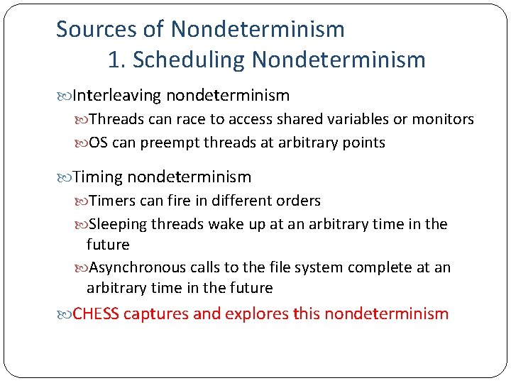 Sources of Nondeterminism 1. Scheduling Nondeterminism Interleaving nondeterminism Threads can race to access shared