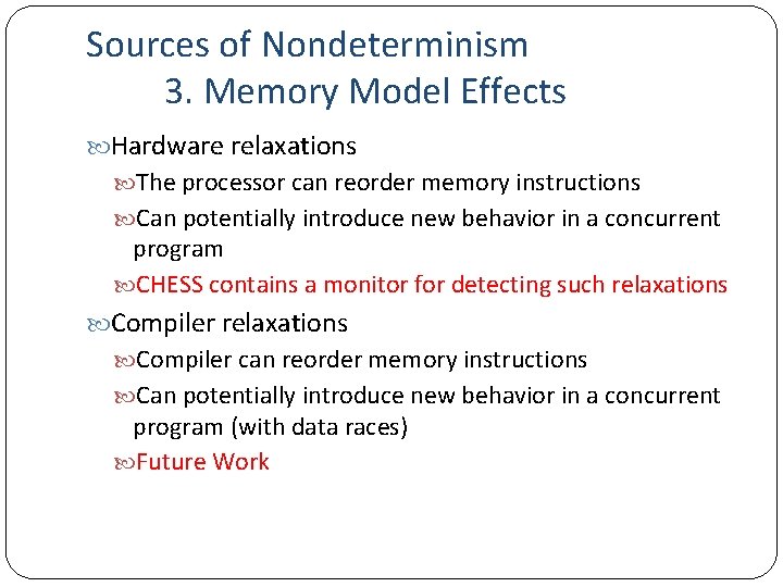 Sources of Nondeterminism 3. Memory Model Effects Hardware relaxations The processor can reorder memory
