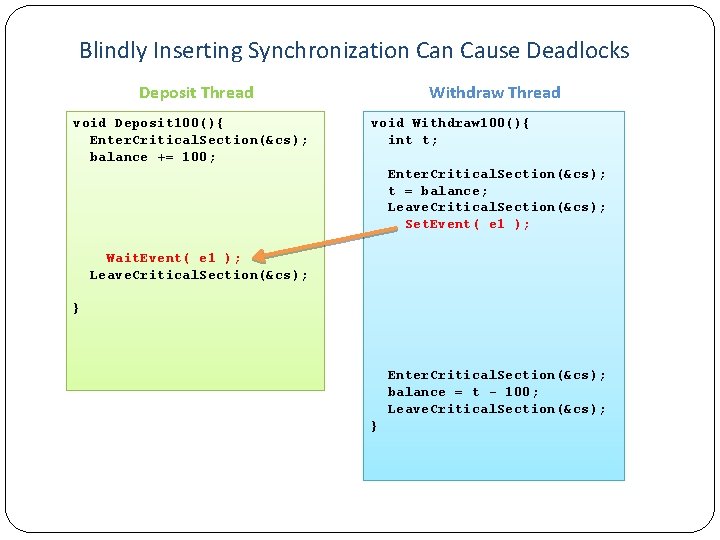 Blindly Inserting Synchronization Cause Deadlocks Deposit Thread void Deposit 100(){ Enter. Critical. Section(&cs); balance