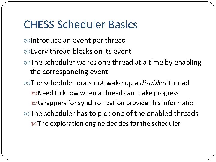 CHESS Scheduler Basics Introduce an event per thread Every thread blocks on its event