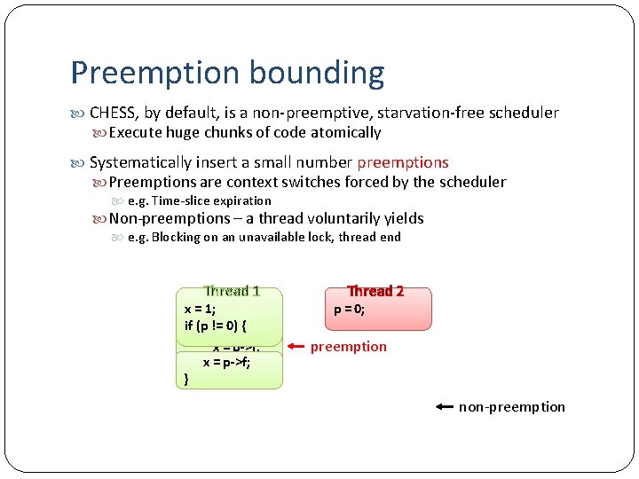 Preemption bounding CHESS, by default, is a non-preemptive, starvation-free scheduler Execute huge chunks of