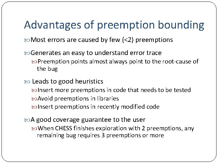 Advantages of preemption bounding Most errors are caused by few (<2) preemptions Generates an