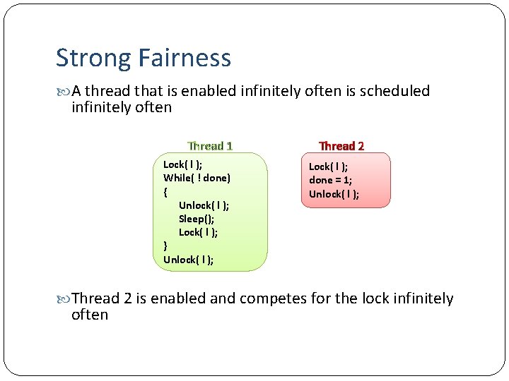 Strong Fairness A thread that is enabled infinitely often is scheduled infinitely often Thread