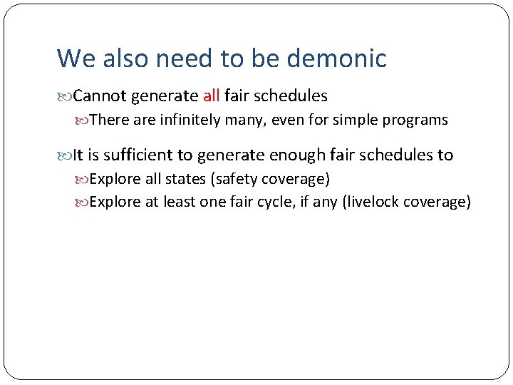 We also need to be demonic Cannot generate all fair schedules There are infinitely