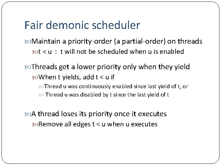 Fair demonic scheduler Maintain a priority-order (a partial-order) on threads t < u :