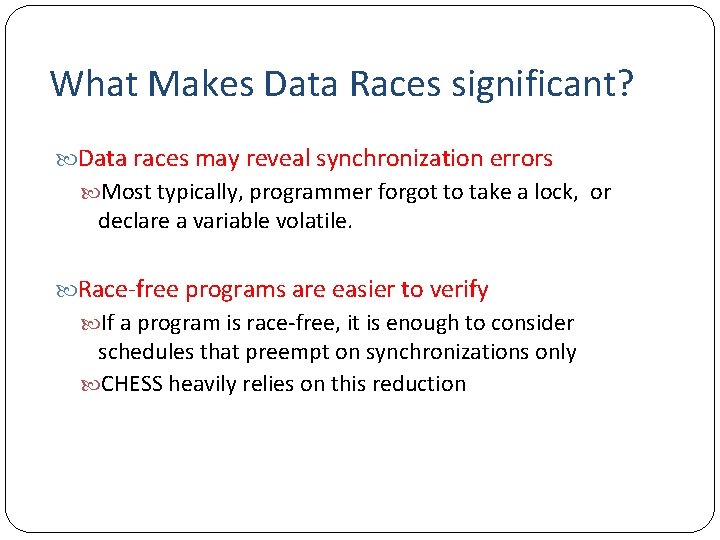What Makes Data Races significant? Data races may reveal synchronization errors Most typically, programmer