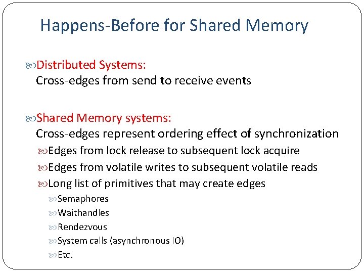 Happens-Before for Shared Memory Distributed Systems: Cross-edges from send to receive events Shared Memory